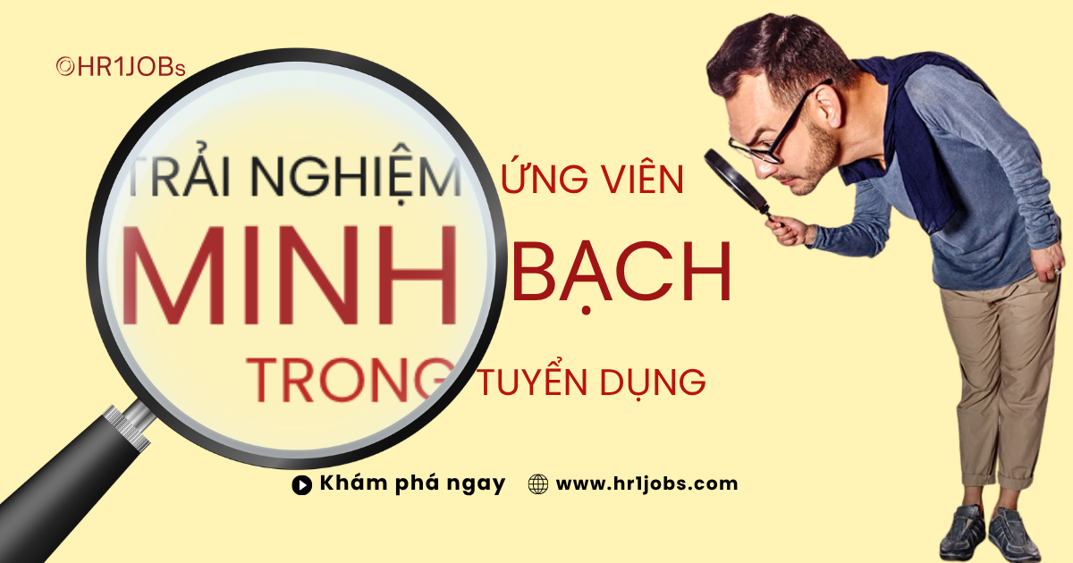 Trải Nghiệm Ứng Viên Về Minh Bạch Trong Tuyển Dụng